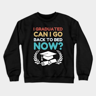 I Graduated Can I Go Back To Bed Now_ class of 2024 senior Grad Gift For Her Him Funny Crewneck Sweatshirt